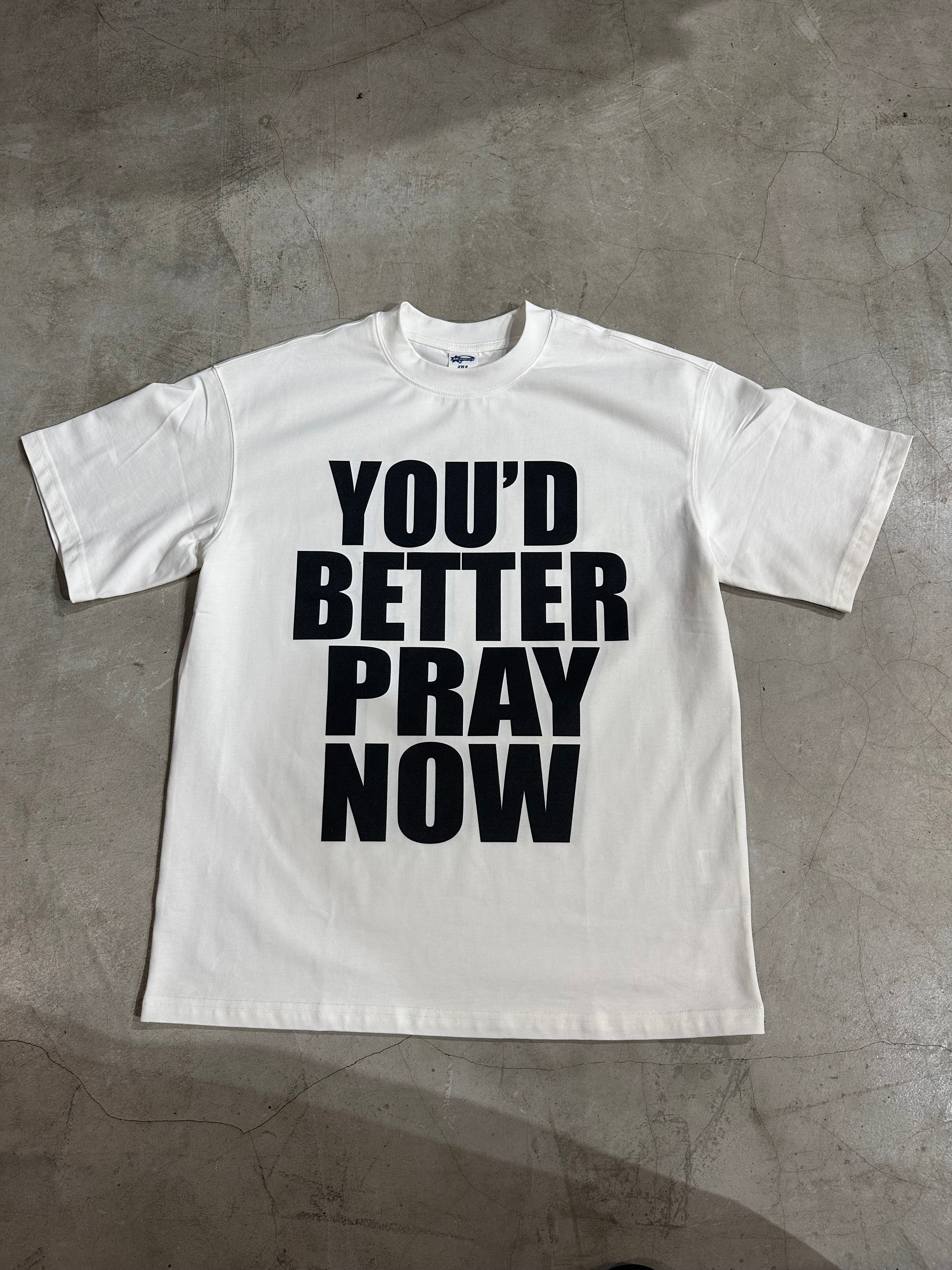 2025SS “YOU’D BETTER PRAY NOW” T-SHIRT